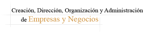 Creación, Dirección, Organizción y Administración de Empresas y Negocios